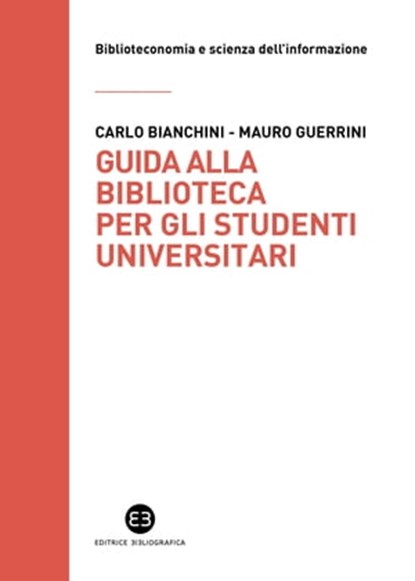 Guida alla biblioteca per gli studenti universitari, Carlo Bianchini ; Mauro Guerrini - Ebook - 9788893571302