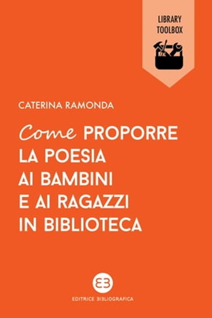 Come proporre la poesia ai bambini e ai ragazzi in biblioteca, Caterina Ramonda - Ebook - 9788893571814