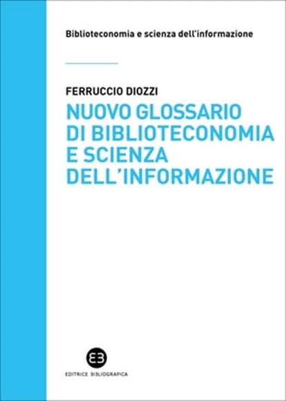 Nuovo glossario di biblioteconomia e scienza dell'informazione, Ferruccio Diozzi - Ebook - 9788893573740