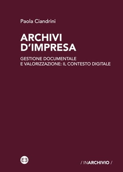 Archivi d'impresa, Paola Ciandrini - Ebook - 9788893574235
