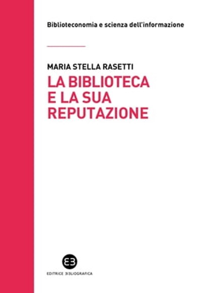 La biblioteca e la sua reputazione, Maria Stella Rasetti - Ebook - 9788893574655