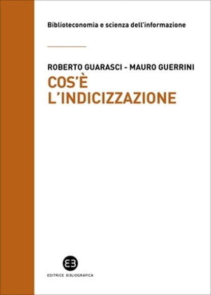 Cos'è l'indicizzazione, Mauro Guerrini ; Roberto Guarasci - Ebook - 9788893574778