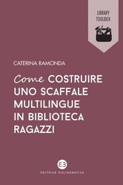 Come costruire uno scaffale multilingue in biblioteca ragazzi, Caterina Ramonda - Ebook - 9788893575041