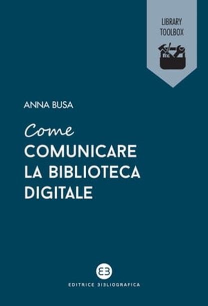 Come comunicare la biblioteca digitale, Anna Busa - Ebook - 9788893575874