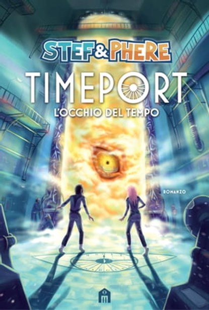 Timeport. L'occhio del tempo, Stef & Phere - Ebook - 9788893677714