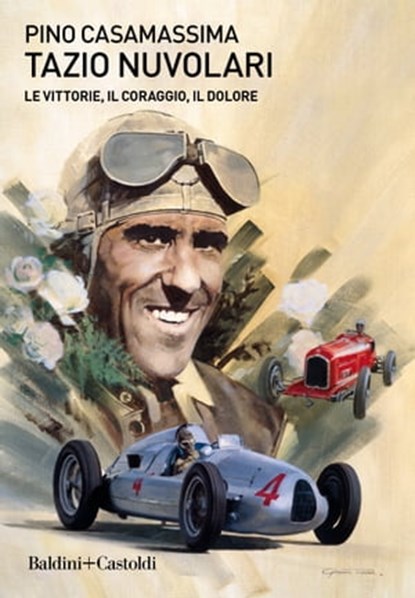 Tazio Nuvolari. Le vittorie, il coraggio, il dolore, Pino Casamassima - Ebook - 9788893887120