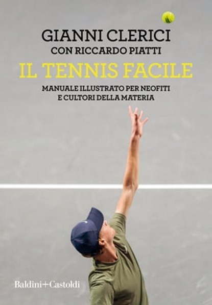 Il tennis facile. Manuale illustrato per neofiti e cultori della materia, Gianni Clerici - Ebook - 9788893888295