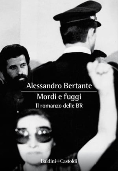 Mordi e fuggi. Il romanzo delle BR, Alessandro Bertante - Ebook - 9788893888974