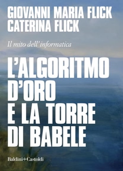L'algoritmo d'oro e la torre di Babele, Giovanni Maria Flick ; Caterina Flick - Ebook - 9788893889681