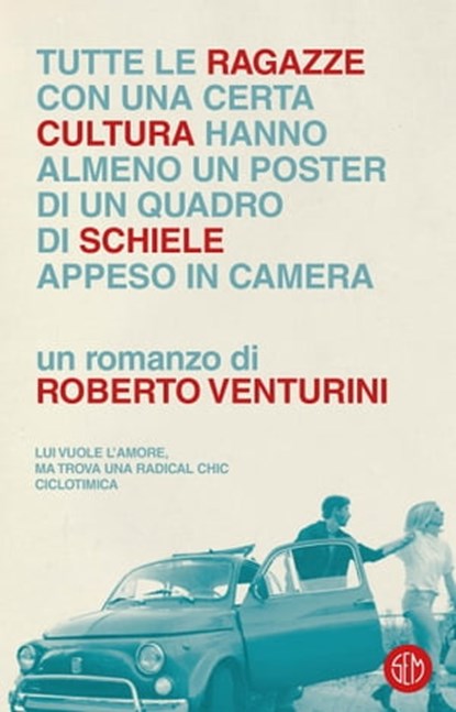 Tutte le ragazze di una certa cultura hanno almeno un poster di un quadro di Schiele appeso in camera, Roberto Venturini - Ebook - 9788893900218