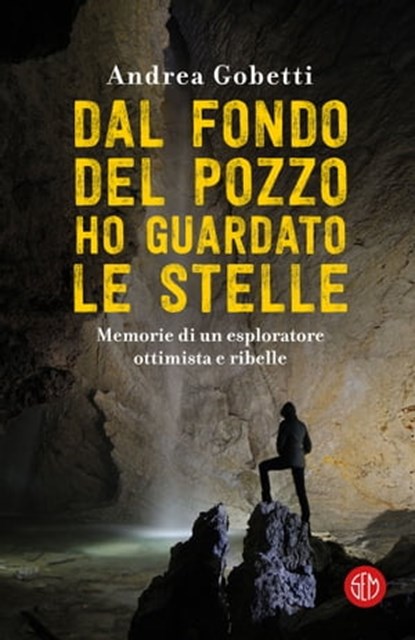 Dal fondo del pozzo ho guardato le stelle, Andrea Gobetti - Ebook - 9788893902649