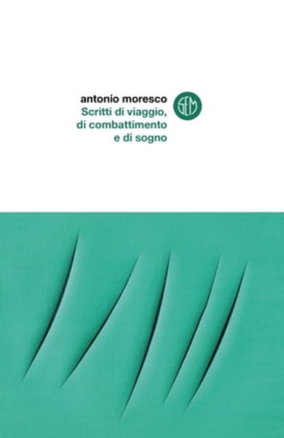 Scritti di viaggio, di combattimento e di sogno, Antonio Moresco - Ebook - 9788893903653