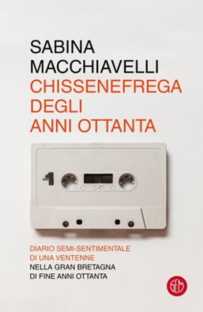 Chissenefrega degli anni Ottanta, Sabina Macchiavelli - Ebook - 9788893904209