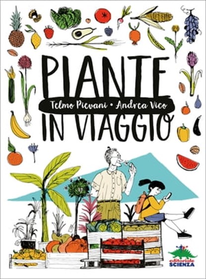 Piante in viaggio, Telmo Pievani ; Andrea Vico - Ebook - 9788893930918