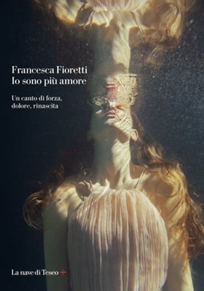 Io sono più amore. Un canto di forza, dolore, rinascita, Francesca Fioretti - Ebook - 9788893955874