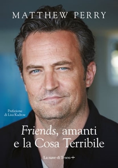Friends, amanti e la Cosa Terribile, Matthew Perry - Ebook - 9788893956376