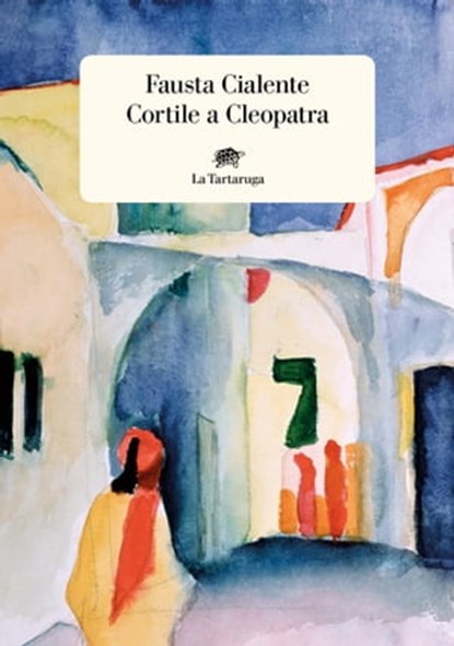 Cortile a Cleopatra, Fausta Cialente - Ebook - 9788894814828