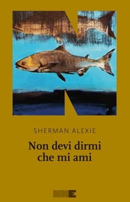 Non devi dirmi che mi ami, Sherman Alexie - Ebook - 9788894938364
