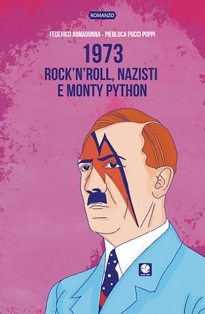 1973. Rock'n'roll, nazisti e Monty Python, Federico Bonadonna ; Pier Luca Pucci Poppi - Ebook - 9788894953107