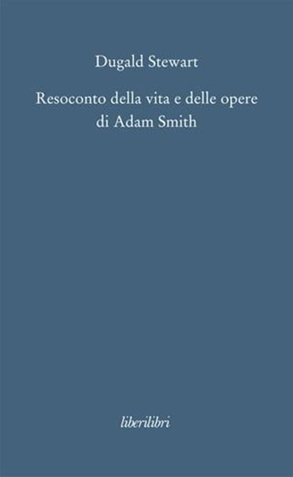 Resoconto della vita e delle opere di Adam Smith, Dugald Stewart - Ebook - 9788895481876