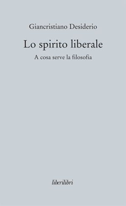 Lo spirito liberale, Giancristiano Desiderio - Ebook - 9788895481944