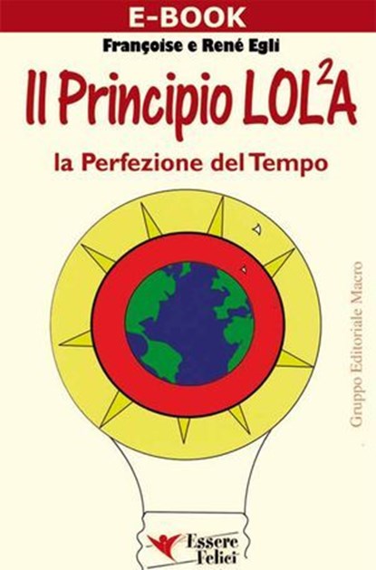 Il Principio LOLA La perfezione del Tempo, René Egli ; Francoise Egli - Ebook - 9788895531267