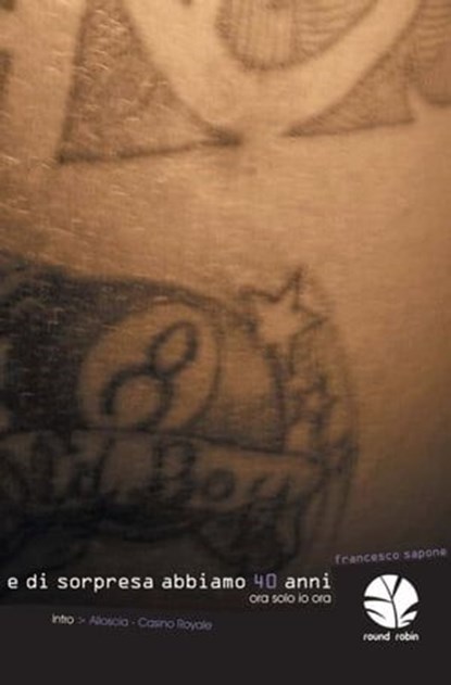 E di sorpresa abbiamo 40 anni, Casino Royale, ora solo io ora, Francesco Sapone - Ebook - 9788895731827