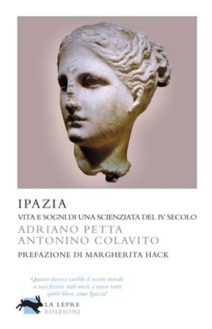 Ipazia - Vita e sogni di una scienziata del IV secolo, Adriano Petta ; Antonino Colavito - Ebook - 9788896052495