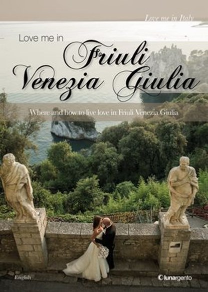 Love me in Friuli Venezia Giulia, AA.VV. - Ebook - 9788896058398