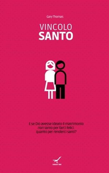 Vincolo santo. E se Dio avesse ideato il matrimonio non tanto per farci felici quanto per renderci santi?, Gary Thomas - Ebook - 9788896441527