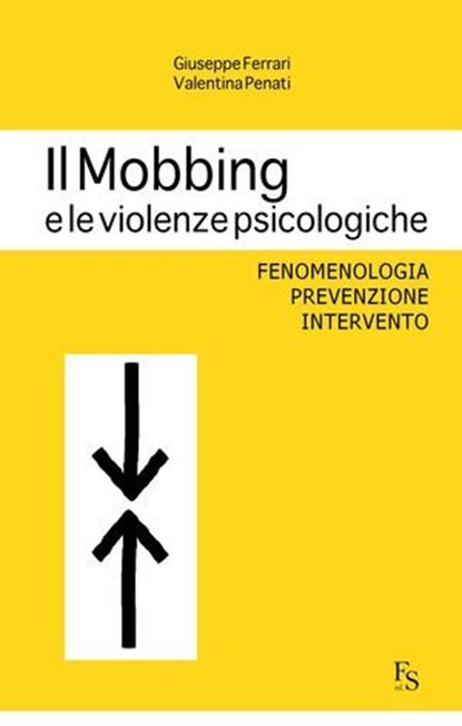 Il Mobbing e le violenze psicologiche, Giuseppe Ferrari ; Valentina Penati - Ebook - 9788896826416