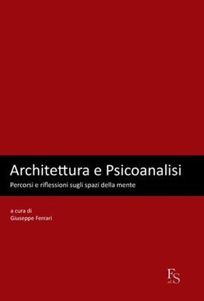 Architettura e Psicoanalisi, Giuseppe Ferrari - Ebook - 9788896826461