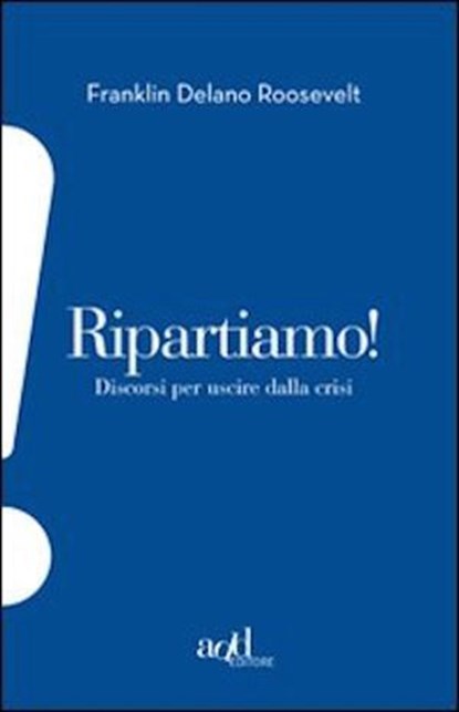 Ripartiamo! Discorsi per uscire dalla crisi, Roosevelt Franklin D. - Ebook - 9788896873366
