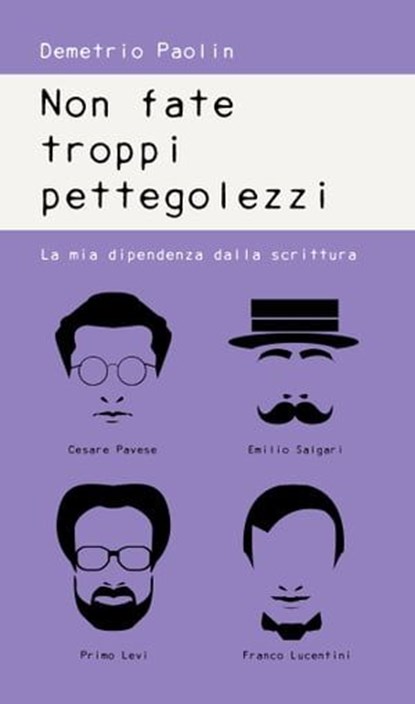 Non fate troppi pettegolezzi- La mia dipendenza dalla scrittura, Demetrio Paolin - Ebook - 9788897089513