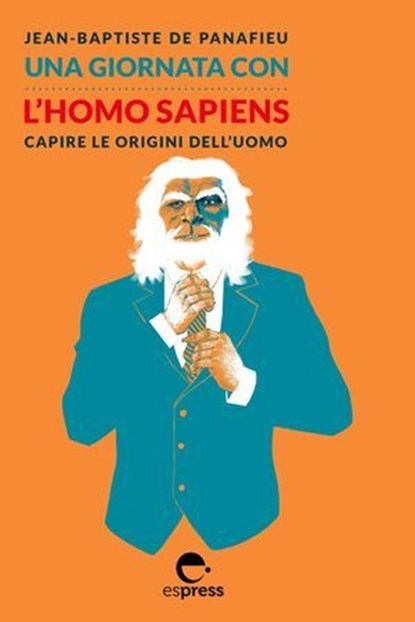 Una giornata con l'Homo Sapiens, Jean-Baptiste De Panafieu - Ebook - 9788897412939