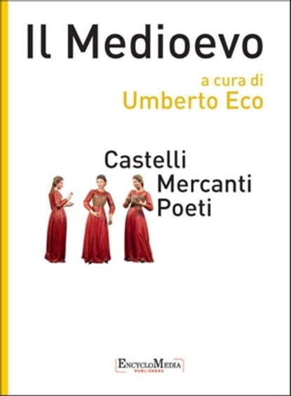 Il Medioevo - Castelli Mercanti Poeti, Umberto Eco ; Ezio Raimondi ; Riccardo Fedriga ; Laura Barletta ; Anna Ottani Cavina ; Valentino Pace ; Pietro Corsi ; Luca Marconi ; Cecilia Panti ; Marco Bazzocchi ; Giuseppe Ledda ; Dario Ippolito ; Andrea Bernardoni ; Giovanni Di Pasquale ; Marcella C - Ebook - 9788897514121