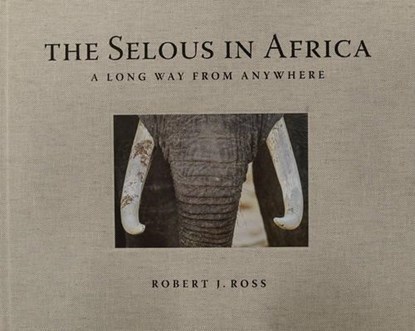 Selous in Africa, ROSS,  Robert J - Gebonden - 9788897737643