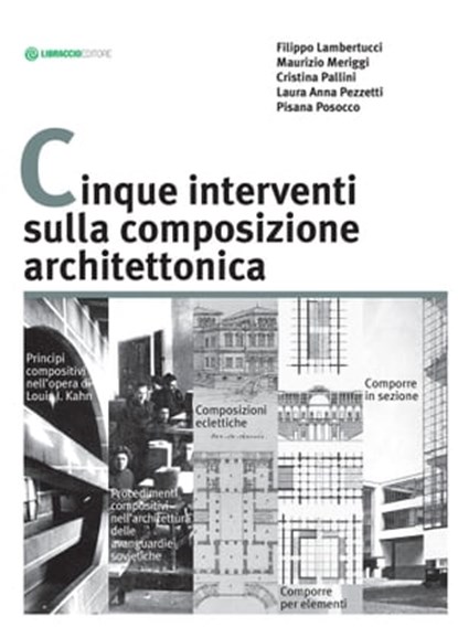 Cinque interventi sulla composizione architettonica, Filippo Lambertucci ; Maurizio Meriggi ; Cristina Pallini ; Laura Anna Pezzetti ; Pisana Posocco - Ebook - 9788897748663