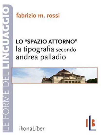 Lo spazio attorno. La tipografia secondo Andrea Palladio, Fabrizio M. Rossi - Ebook - 9788897778004