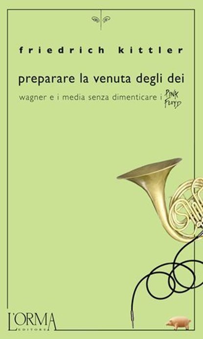Preparare la venuta degli dei. Wagner e i media senza dimenticare i Pink Floyd, Friedrich Kittler - Ebook - 9788898038381