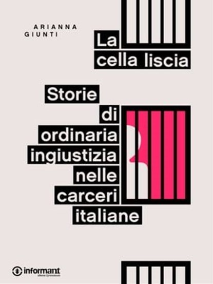 La cella liscia. Storie di ordinaria ingiustizia nelle carceri italiane, Arianna Giunti - Ebook - 9788898194193