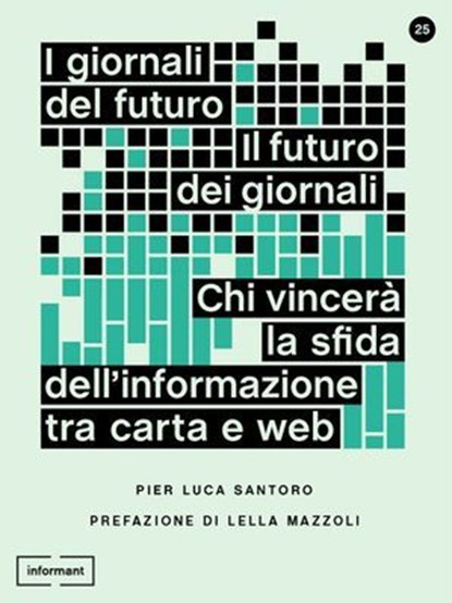 I giornali del futuro, il futuro dei giornali, Pier Luca Santoro - Ebook - 9788898194407