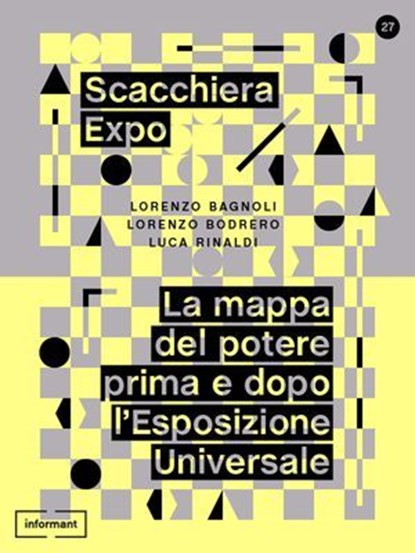 Scacchiera Expo. La mappa del potere prima e dopo l'Esposizione Universale, Luca Rinaldi ; Lorenzo Bodrero ; Lorenzo Bagnoli - Ebook - 9788898194445