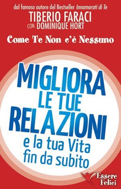 Migliora le tue relazioni e la tua vita fin da subito, Tiberio Faraci - Ebook - 9788898482047