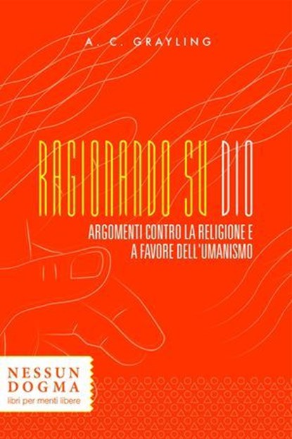 Ragionando su Dio, A. C. Grayling - Ebook - 9788898602353