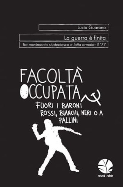 La guerra è finita. Tra movimento studentesco e lotta armata: il '77, Lucia Guarano - Ebook - 9788898715374