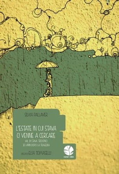 L'estate in cui Stava ci venne a cercare. Val di Stava, Trentino, 30 anni dopo la tragedia, Silvia Pallaver ; Elia Tomaselli - Ebook - 9788898715442