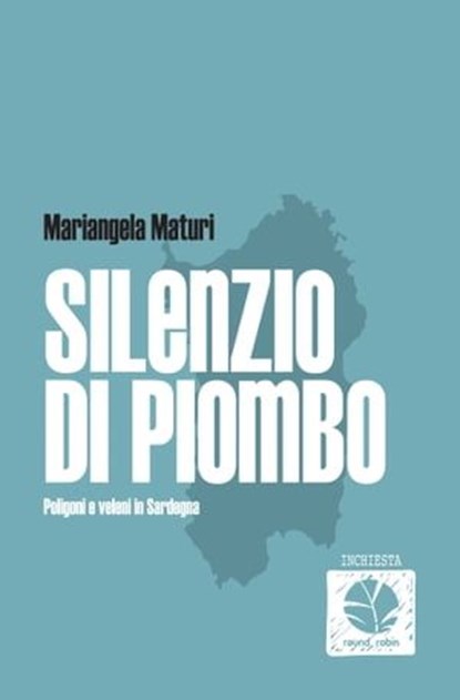 Silenzio di Piombo. Poligoni e veleni in Sardegna, Mariangela Maturi - Ebook - 9788898715633