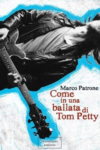 Come in una ballata di Tom Petty, Marco Patrone - Ebook - 9788898716340