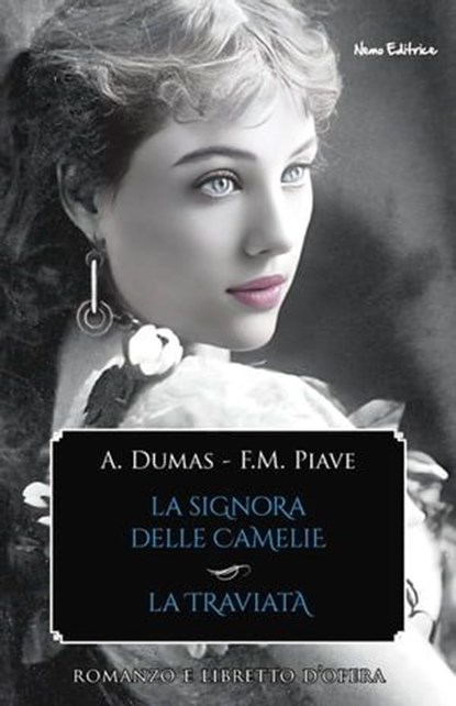 La signora delle camelie - La traviata, Alexandre Dumas (figlio) ; Francesco Maria Piave ; Giuseppe Verdi - Ebook - 9788898790012